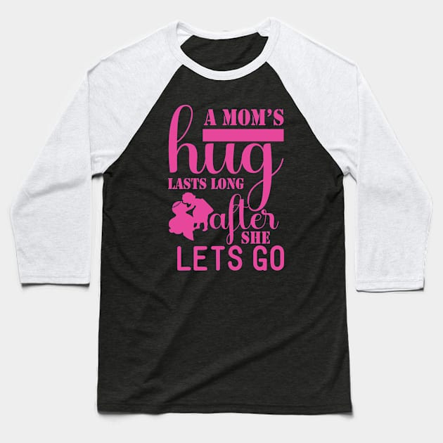 A mom's hug lasts long after she lets go, For Mother, Gift for mom Birthday, Gift for mother, Mother's Day gifts, Mother's Day, Mommy, Mom, Mother, Happy Mother's Day Baseball T-Shirt by POP-Tee